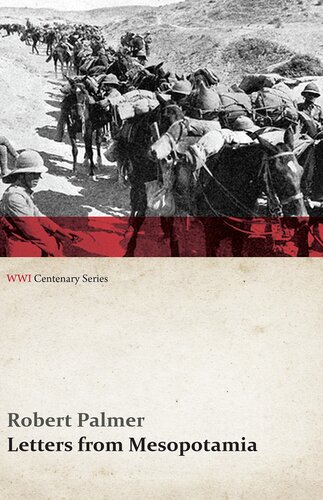 Letters From Mesopotamia In 1915 And January 1916 From Robert Palmer Who Was Killed In The Battle Of Um El Hannah June 21 1916 Aged 27 Years Wwi Centenary Series Robert Palmer