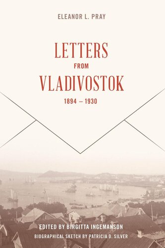 Letters From Vladivostock 18941930 Eleanor L Pray Birgitta Ingemanson