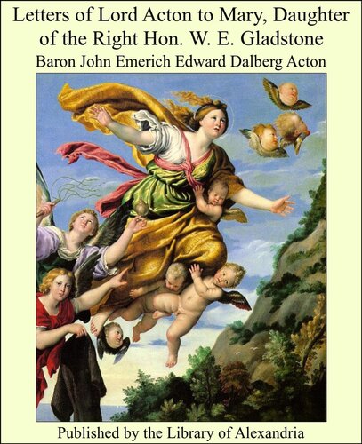 Letters Of Lord Acton To Mary Daughter Of The Right Hon W E Gladstone Acton