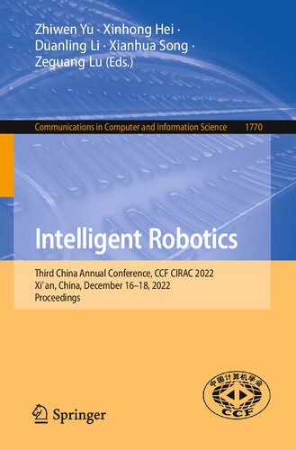 Intelligent Robotics Third China Annual Conference Ccf Cirac 2022 Xian China December 1618 2022 Proceedings Zhiwen Yu