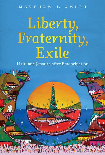 Liberty Fraternity Exile Haiti And Jamaica After Emancipation Matthew J Smith