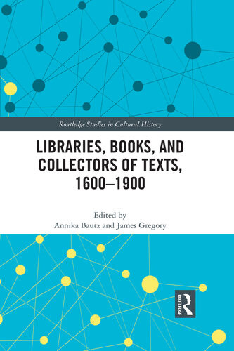 Libraries Books And Collectors Of Texts 16001900 Annika Bautz