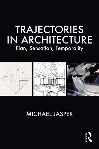 Trajectories In Architecture Plan Sensation Temporality Michael Jasper