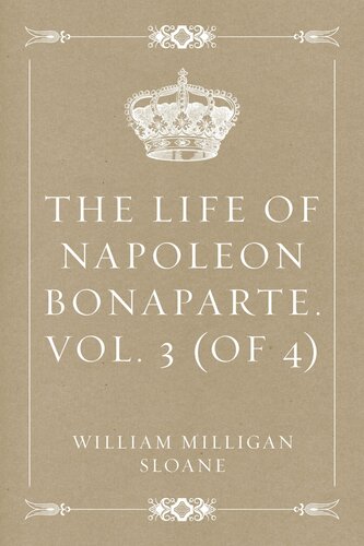 The Life Of Napoleon Bonaparte Vol 3 Of 4 William Milligan Sloane