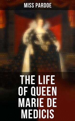 The Life Of Queen Marie De Medicis Miss Pardoe