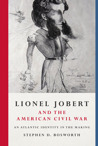 Lionel Jobert And The American Civil War An Atlantic Identity In The Making Stephen D Bosworth