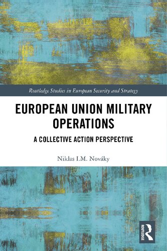 European Union Military Operations A Collective Action Perspective 1st Edition Niklas Im Novky