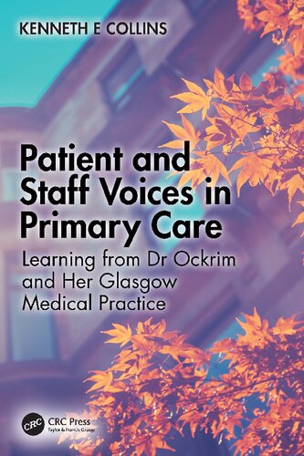 Patient And Staff Voices In Primary Care Learning From Dr Ockrim And Her Glasgow Medical Practice Kenneth E Collins