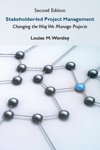 Stakeholderled Project Management Changing The Way We Manage Projects 2nd Edition Louise M Worsley