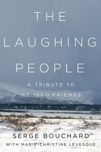 The Laughing People A Tribute To My Innu Friends Serge Bouchard