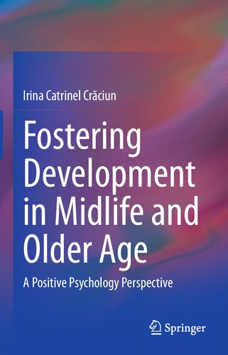 Fostering Development In Midlife And Older Age A Positive Psychology Perspective Irina Catrinel Crciun