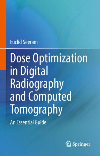 Dose Optimization In Digital Radiography And Computed Tomography An Essential Guide Euclid Seeram