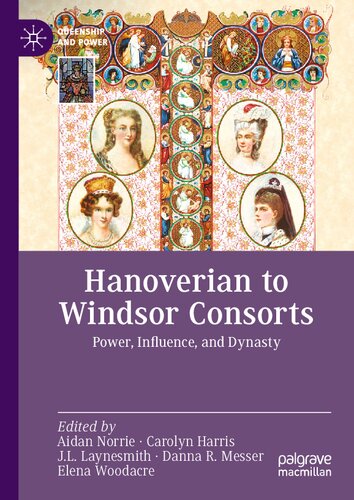 Hanoverian To Windsor Consorts Power Influence And Dynasty Aidan Norrie