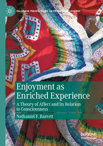 Enjoyment As Enriched Experience A Theory Of Affect And Its Relation To Consciousness Nathaniel F Barrett
