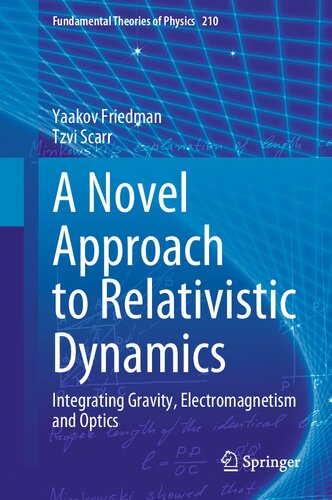 A Novel Approach To Relativistic Dynamics Integrating Gravity Electromagnetism And Optics Yaakov Friedman