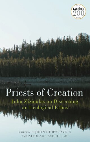 Priests Of Creation John Zizioulas On Discerning An Ecological Ethos John Chryssavgis Editor
