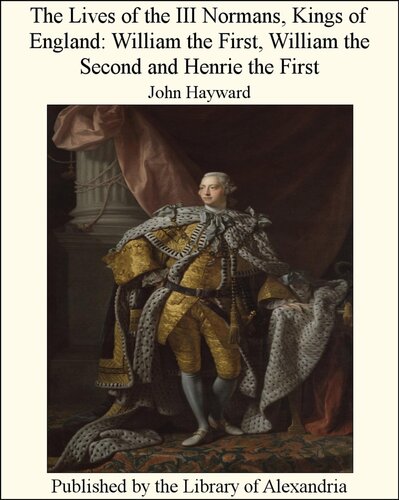 The Lives Of The Iii Normans Kings Of England Hayward John