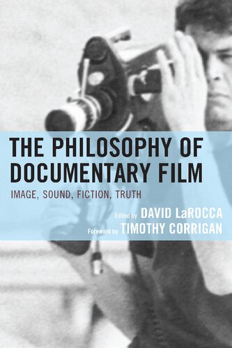 The Philosophy Of Documentary Film Image Sound Fiction Truth 1st Edition David Larocca Editor