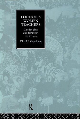 Londons Women Teachers Gender Class And Feminism 18701930 Dina Copelman