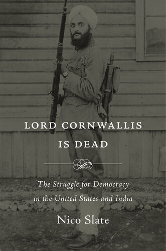 Lord Cornwallis Is Dead The Struggle For Democracy In The United States And India Nico Slate