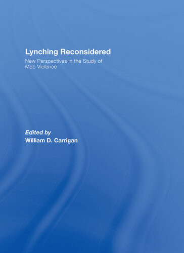Lynching Reconsidered New Perspectives In The Study Of Mob Violence William D Carrigan
