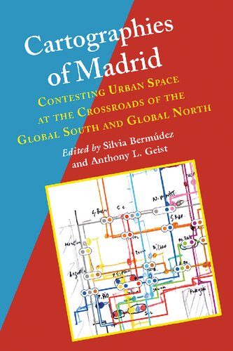 Cartographies Of Madrid Contesting Urban Space At The Crossroads Of The Global South And Global North Silvia Bermudez Editor