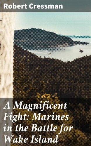 A Magnificent Fight Marines In The Battle For Wake Island Robert Cressman