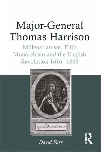 Majorgeneral Thomas Harrison Millenarianism Fifth Monarchism And The English Revolution 16161660 David Farr