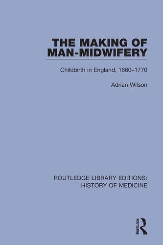 The Making Of Manmidwifery Childbirth In England 16601770 Adrian Wilson