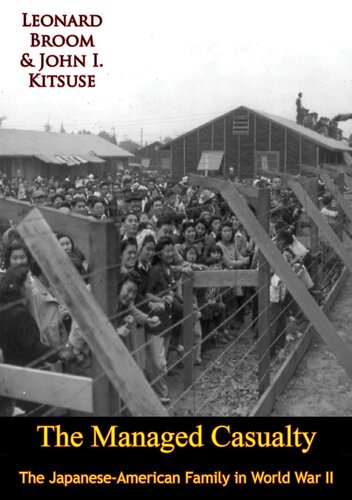 The Managed Casualty The Japaneseamerican Family In World War Ii Leonard Broom John I Kitsuse