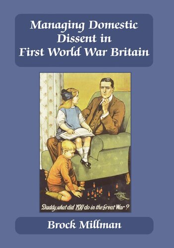 Managing Domestic Dissent In First World War Britain Brock Millman