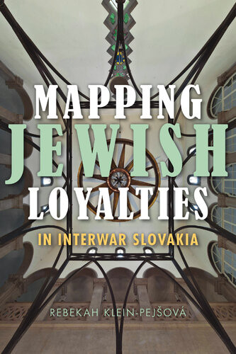 Mapping Jewish Loyalties In Interwar Slovakia 1st Rebekah Kleinpejov