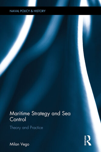Maritime Strategy And Sea Control Theory And Practice 1st Milan Vego