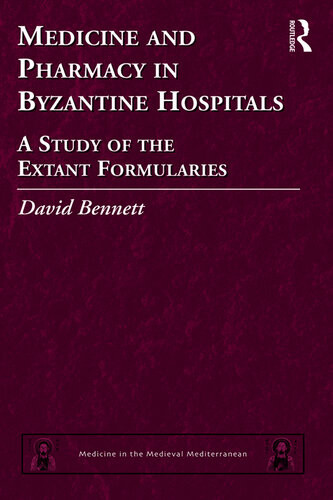 Medicine And Pharmacy In Byzantine Hospitals A Study Of The Extant Formularies David Bennett