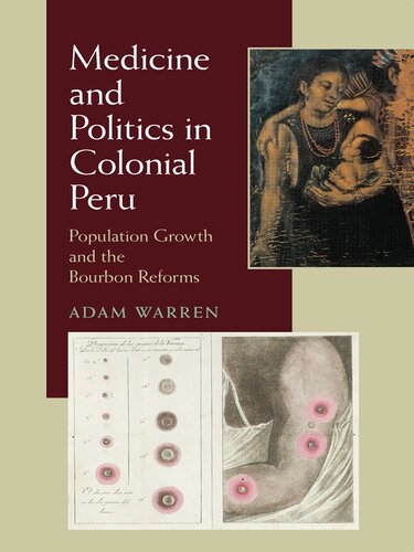 Medicine And Politics In Colonial Peru Population Growth And The Bourbon Reforms Adam Warren