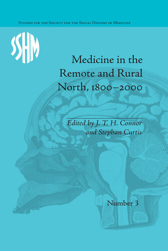 Medicine In The Remote And Rural North 18002000 J T H Connor