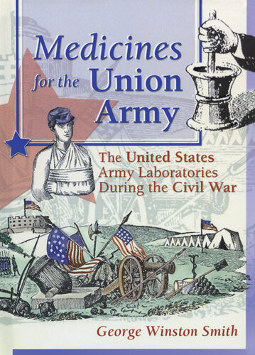 Medicines For The Union Army The United States Army Laboratories During The Civil War Dennis B Worthen Greg Higby