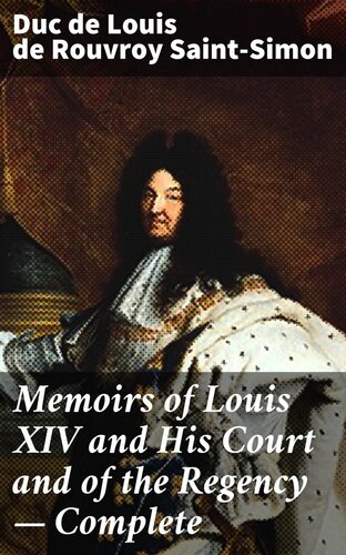 Memoirs Of Louis Xiv And His Court And Of The Regency Complete Saintsimon