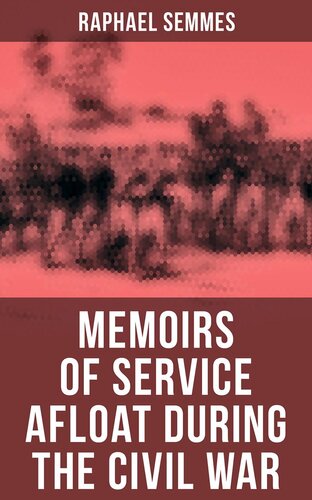 Memoirs Of Service Afloat During The Civil War Raphael Semmes