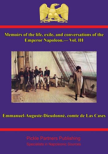 Memoirs Of The Life Exile And Conversations Of The Emperor Napoleon By The Count De Las Cases Vol Iii Comte Emmanuelaugustedieudonn De Las Cases