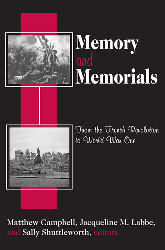 Memory And Memorials From The French Revolution To World War One Matthew Campbell