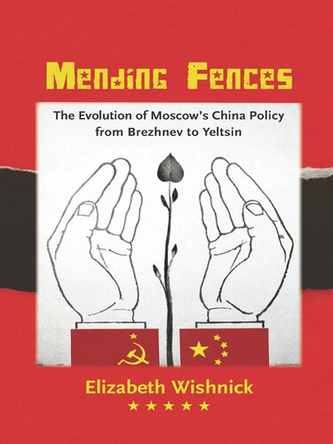 Mending Fences The Evolution Of Moscows China Policy From Brezhnev To Yeltsin Elizabeth Wishnick