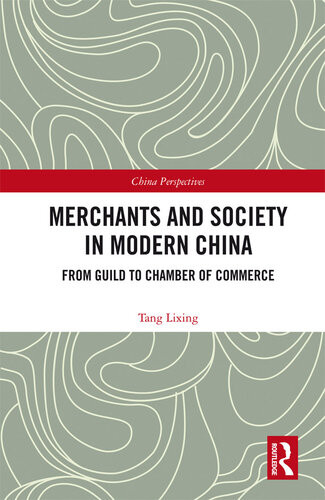 Merchants And Society In Modern China Rise Of Merchant Groups Tang Lixing