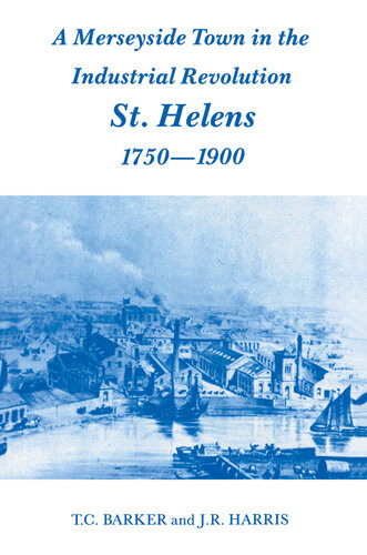 A Merseyside Town In The Industrial Revolution St Helens 17501900 Tc Barker Professor J R Harris Jr Harris