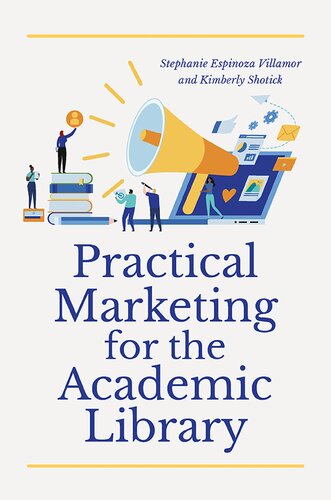 Practical Marketing For The Academic Library Stephanie Espinoza Villamor