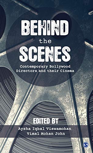 Behind The Scenes Contemporary Bollywood Directors And Their Cinema First Edition Aysha Iqbal Viswamohan