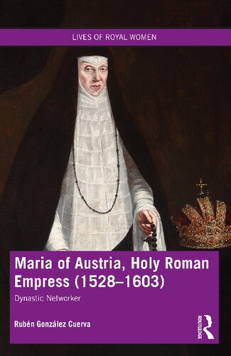 Maria Of Austria Holy Roman Empress 15281603 Dynastic Networker Ruben Gonzalez Cuerva