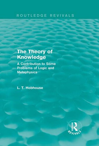 The Theory Of Knowledge Routledge Revivals A Contribution To Some Problems Of Logic And Metaphysics L T Hobhouse