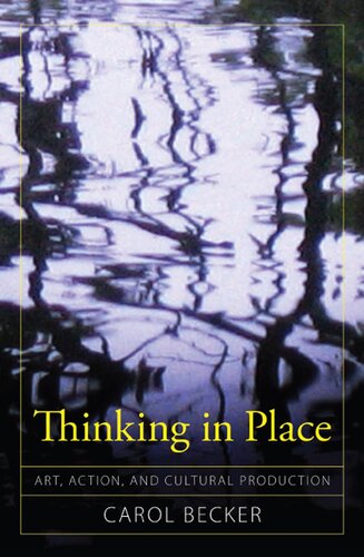 Thinking In Place Art Action And Cultural Production Carol Becker