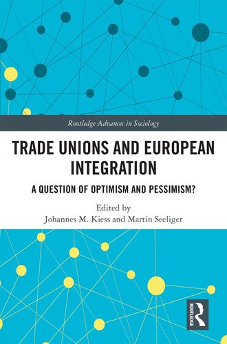 Trade Unions And European Integration A Question Of Optimism And Pessimism Johannes Kiess Martin Seeliger